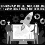 Scaling Businesses in the UAE Why Digital Marketing with Mason Circle Makes the Difference