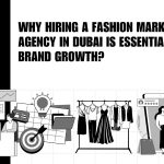 Why Hiring a Fashion Marketing Agency in Dubai is Essential for Brand Growth