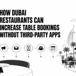 How Dubai Restaurants Can Increase Table Bookings without Third-Party Apps
